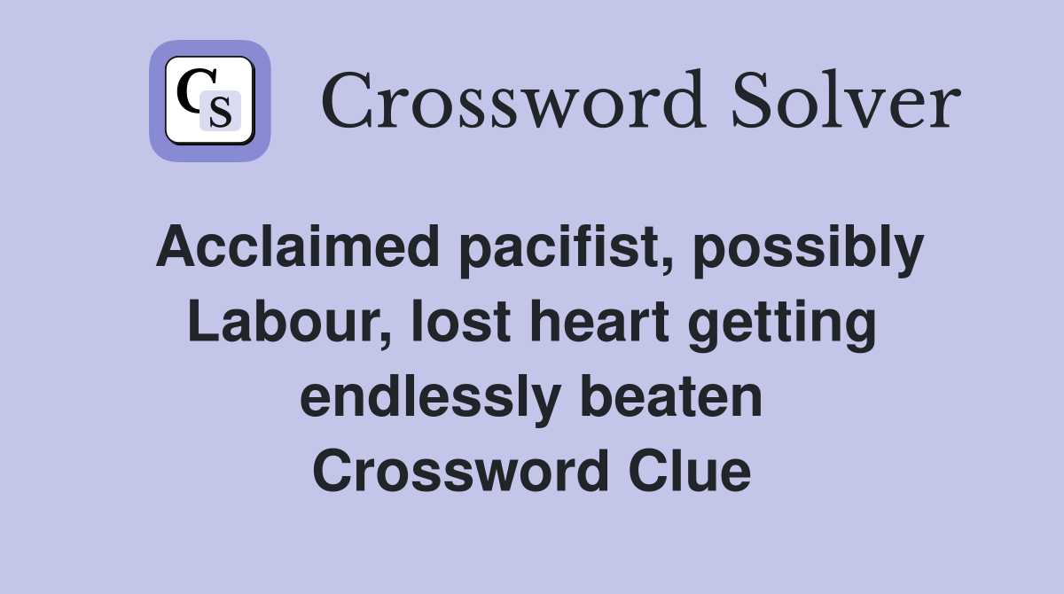 Acclaimed pacifist, possibly Labour, lost heart getting endlessly